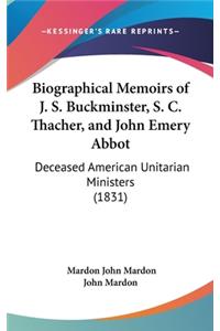 Biographical Memoirs of J. S. Buckminster, S. C. Thacher, and John Emery Abbot