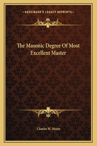 The Masonic Degree Of Most Excellent Master