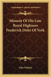 Memoir of His Late Royal Highness Frederick Duke of York