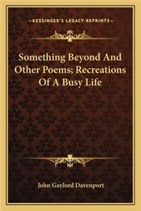 Something Beyond and Other Poems; Recreations of a Busy Life