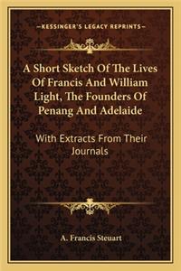 Short Sketch of the Lives of Francis and William Light, the Founders of Penang and Adelaide