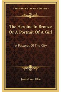The Heroine in Bronze or a Portrait of a Girl
