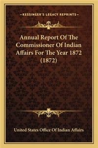 Annual Report of the Commissioner of Indian Affairs for the Annual Report of the Commissioner of Indian Affairs for the Year 1872 (1872) Year 1872 (1872)