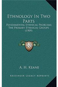 Ethnology in Two Parts