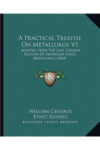 Practical Treatise On Metallurgy V1