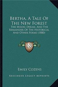 Bertha, A Tale Of The New Forest: The Misers Dream, And The Remainder Of The Historical And Other Poems (1880)