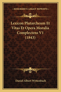 Lexicon Plutarcheum Et Vitas Et Opera Moralia Complectens V1 (1843)