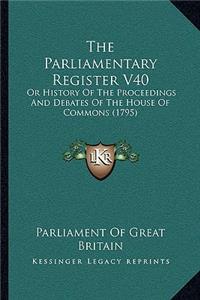 Parliamentary Register V40: Or History Of The Proceedings And Debates Of The House Of Commons (1795)