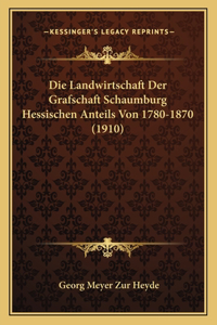 Landwirtschaft Der Grafschaft Schaumburg Hessischen Anteils Von 1780-1870 (1910)