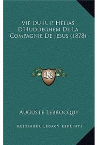 Vie Du R. P. Helias D'Huddeghem De La Compagnie De Jesus (1878)