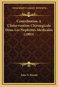 Contribution A L'Intervention Chirurgicale Dans Les Nephrites Medicales (1903)