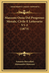Manzoni Ossia Del Progresso Morale, Civile E Letterario V1-2 (1873)