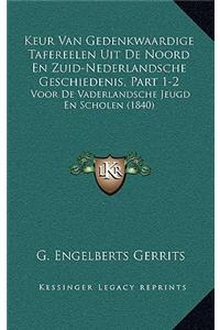 Keur Van Gedenkwaardige Tafereelen Uit De Noord En Zuid-Nederlandsche Geschiedenis, Part 1-2