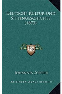 Deutsche Kultur Und Sittengeschichte (1873)