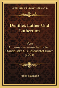 Denifle's Luther Und Luthertum