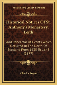 Historical Notices Of St. Anthony's Monastery, Leith