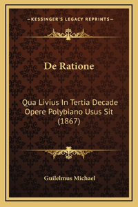 De Ratione: Qua Livius In Tertia Decade Opere Polybiano Usus Sit (1867)