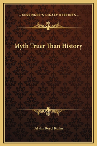 Myth Truer Than History