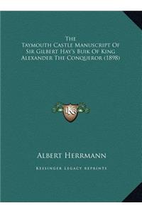 The Taymouth Castle Manuscript Of Sir Gilbert Hay's Buik Of King Alexander The Conqueror (1898)