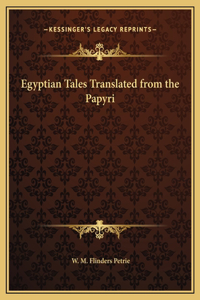 Egyptian Tales Translated from the Papyri