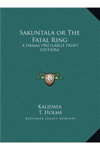 Sakuntala or the Fatal Ring