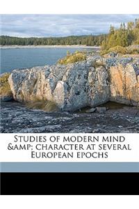 Studies of Modern Mind & Character at Several European Epochs