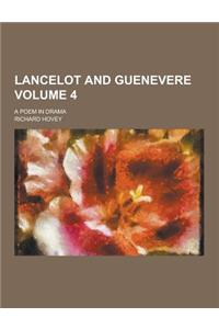 Lancelot and Guenevere; A Poem in Drama Volume 4