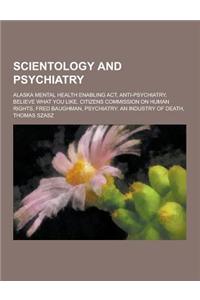 Scientology and Psychiatry: Alaska Mental Health Enabling ACT, Anti-Psychiatry, Believe What You Like, Citizens Commission on Human Rights, Fred B