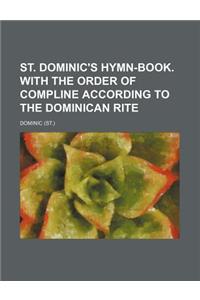 St. Dominic's Hymn-Book. with the Order of Compline According to the Dominican Rite