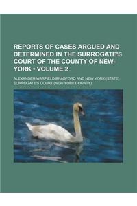 Reports of Cases Argued and Determined in the Surrogate's Court of the County of New-York (Volume 2)