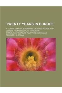 Twenty Years in Europe; A Consul-General's Memories of Noted People, with Letters from General W. T. Sherman