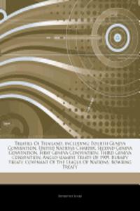 Articles on Treaties of Thailand, Including: Fourth Geneva Convention, United Nations Charter, Second Geneva Convention, First Geneva Convention, Thir