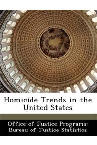 Homicide Trends in the United States