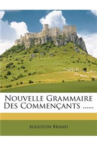 Nouvelle Grammaire Des Commen?ants ......