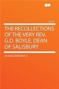 The Recollections of the Very Rev. G.D. Boyle, Dean of Salisbury