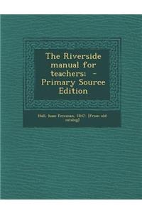 The Riverside Manual for Teachers;
