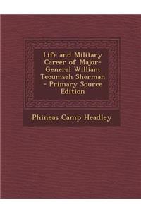 Life and Military Career of Major-General William Tecumseh Sherman