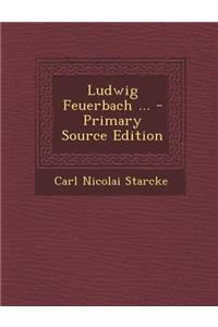 Ludwig Feuerbach ... - Primary Source Edition