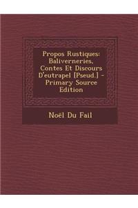 Propos Rustiques: Baliverneries, Contes Et Discours D'Eutrapel [Pseud.]