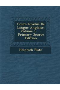Cours Gradue de Langue Anglaise, Volume 1... - Primary Source Edition
