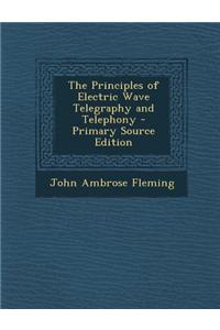 The Principles of Electric Wave Telegraphy and Telephony