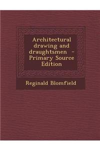 Architectural Drawing and Draughtsmen - Primary Source Edition