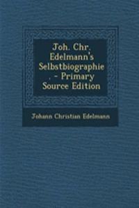 Joh. Chr. Edelmann's Selbstbiographie. - Primary Source Edition