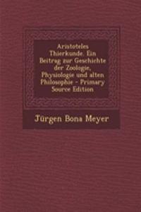 Aristoteles Thierkunde. Ein Beitrag Zur Geschichte Der Zoologie, Physiologie Und Alten Philosophie - Primary Source Edition