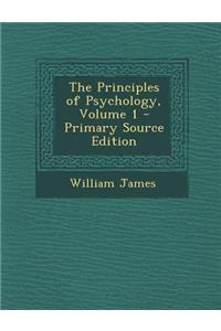 The Principles of Psychology, Volume 1