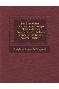 Les Proverbes; Histoire Anecdotique Et Morale Des Proverbes Et Dictons Francais