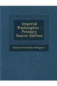 Imperial Washington - Primary Source Edition