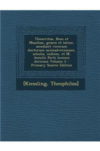 Theocritus, Bion Et Moschus, Graece Et Latine, Accedunt Virorum Doctorum Animadversiones, Scholia, Indices, Et M. Aemilii Porti Lexicon Doricum Volume