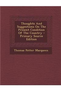 Thoughts and Suggestions on the Present Condition of the Country - Primary Source Edition