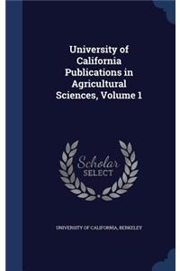 University of California Publications in Agricultural Sciences, Volume 1
